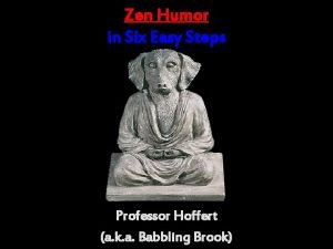 Zen Humor in Six Easy Steps Professor Hoffert