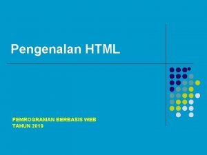 Pengenalan HTML l PEMROGRAMAN BERBASIS WEB TAHUN 2019