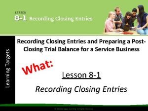 Learning Targets Recording Closing Entries and Preparing a