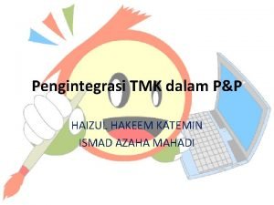 Pengintegrasi TMK dalam PP HAIZUL HAKEEM KATEMIN ISMAD