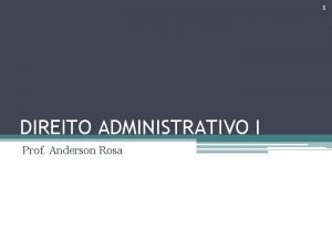 1 DIREITO ADMINISTRATIVO I Prof Anderson Rosa 2