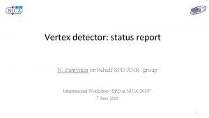 Vertex detector status report N Zamyatin on behalf