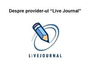 Despre providerul Live Journal 1 Obiectivele tehnice mbuntete