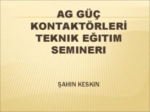 AG G KONTAKTRLER TEKNIK EITIM SEMINERI AHIN KESKIN