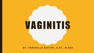 VAGINITIS BY FARADILLA SAFITRI S ST M KES