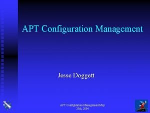 APT Configuration Management Jesse Doggett APT Configuration Management