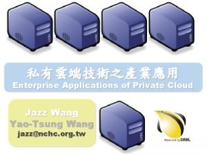 Enterprise Applications of Private Cloud Jazz Wang YaoTsung