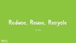 Refuse, reduce, reuse, recycle examples