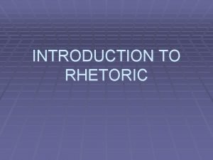 INTRODUCTION TO RHETORIC Rhetoric Defined MerriamWebster definition Aristotle