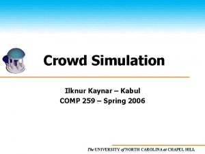 Crowd Simulation Ilknur Kaynar Kabul COMP 259 Spring
