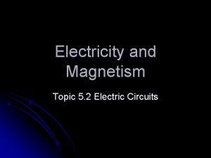 Electricity and Magnetism Topic 5 2 Electric Circuits