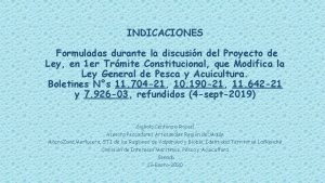 INDICACIONES Formuladas durante la discusin del Proyecto de