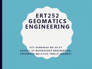 ERT 252 GEOMATICS ENGINEERING SITI KAMARIAH MD SAAT