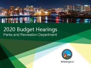 2020 Budget Hearings Parks and Recreation Department Wilmington