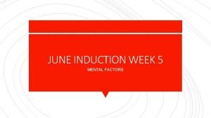 JUNE INDUCTION WEEK 5 MENTAL FACTORS Definition Mental