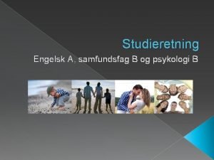 Studieretning Engelsk A samfundsfag B og psykologi B
