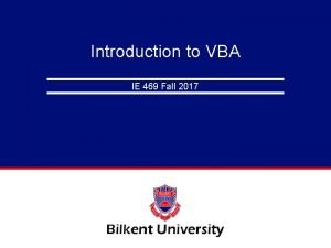 Introduction to VBA IE 469 Fall 2017 VBA