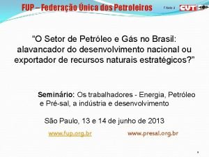 FUP Federao nica dos Petroleiros Filiada O Setor