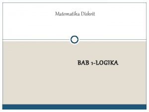 Matematika Diskrit BAB 1 LOGIKA tujuan 2 Memahami