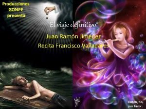 Producciones GONPE presenta El viaje definitivo Juan Ramn