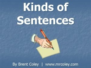 Kinds of Sentences By Brent Coley www mrcoley