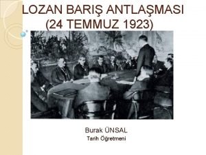 LOZAN BARI ANTLAMASI 24 TEMMUZ 1923 Burak NSAL