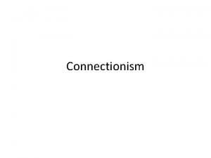 Connectionism ASSOCIATIONISM Associationism David Hume 1711 1776 was