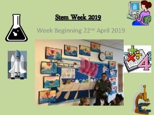 Stem Week 2019 Week Beginning 22 nd April