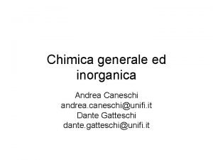 Chimica generale ed inorganica Andrea Caneschi andrea caneschiunifi