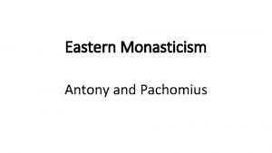 Eastern Monasticism Antony and Pachomius St Pachomius 290