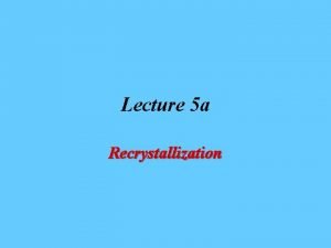 Lecture 5 a Recrystallization Introduction Purification Techniques Distillation