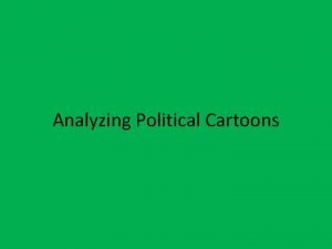 Analyzing Political Cartoons Background Modern American political cartoons