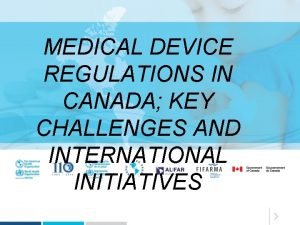 MEDICAL DEVICE REGULATIONS IN CANADA KEY CHALLENGES AND