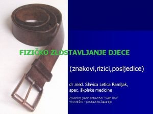 FIZIKO ZLOSTAVLJANJE DJECE znakovi rizici posljedice dr med