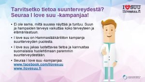 Tarvitsetko tietoa suunterveydest Seuraa I love suu kampanjaa