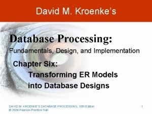 David M Kroenkes Database Processing Fundamentals Design and