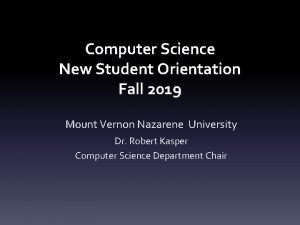 Computer Science New Student Orientation Fall 2019 Mount