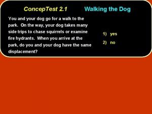 Concep Test 2 1 Walking the Dog You