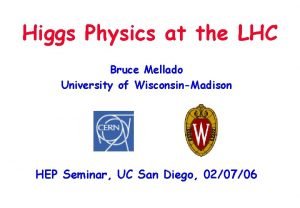 Higgs Physics at the LHC Bruce Mellado University