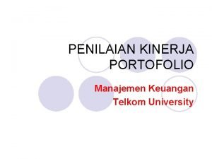 PENILAIAN KINERJA PORTOFOLIO Manajemen Keuangan Telkom University Pendahuluan