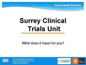 Surrey Health Partners Surrey Clinical Trials Unit What