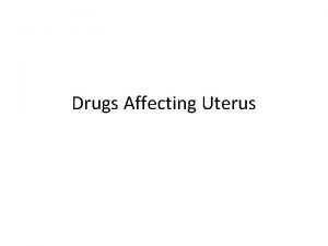 Drugs Affecting Uterus q Oxytocin UTERINE STIMULANTS Oxytocin