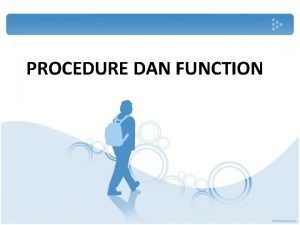 Perbedaan antara prosedure dan fungsi adalah .... *