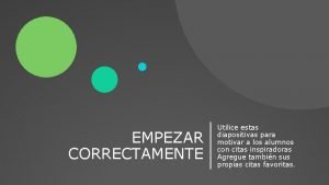 EMPEZAR CORRECTAMENTE Utilice estas diapositivas para motivar a