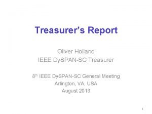 Treasurers Report Oliver Holland IEEE Dy SPANSC Treasurer