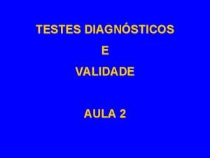 TESTES DIAGNSTICOS E VALIDADE AULA 2 FATORES QUE