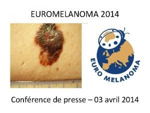 EUROMELANOMA 2014 Confrence de presse 03 avril 2014