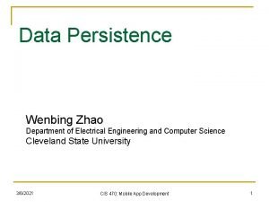 Data Persistence Wenbing Zhao Department of Electrical Engineering