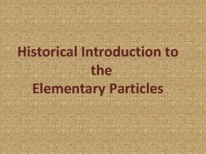 Historical Introduction to the Elementary Particles THE CLASSICAL