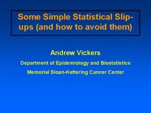 Some Simple Statistical Slipups and how to avoid